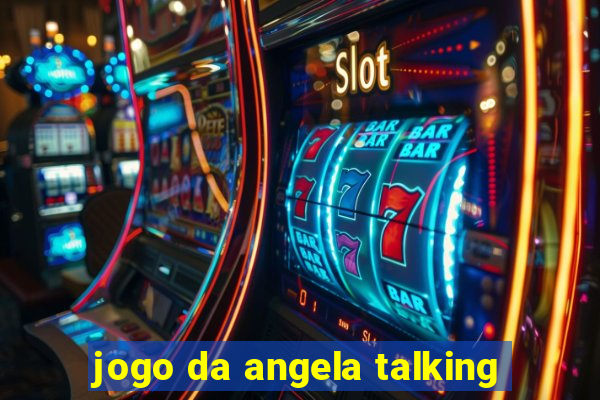 jogo da angela talking